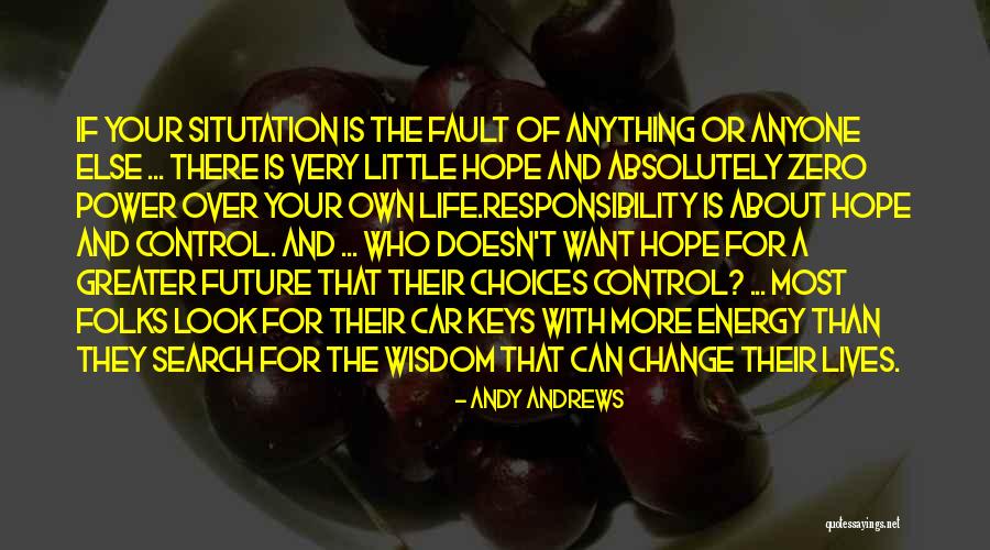 Only You Have The Power To Change Your Life Quotes By Andy Andrews Only You Have The Power To Change Your Life Quotes By Andy Andrews
