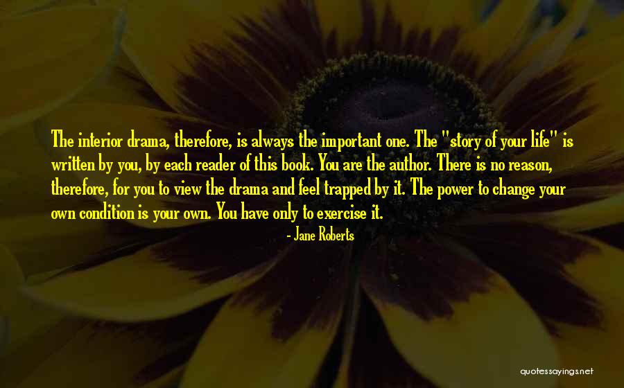 Only You Have The Power To Change Your Life Quotes By Jane Roberts Only You Have The Power To Change Your Life Quotes By Jane Roberts