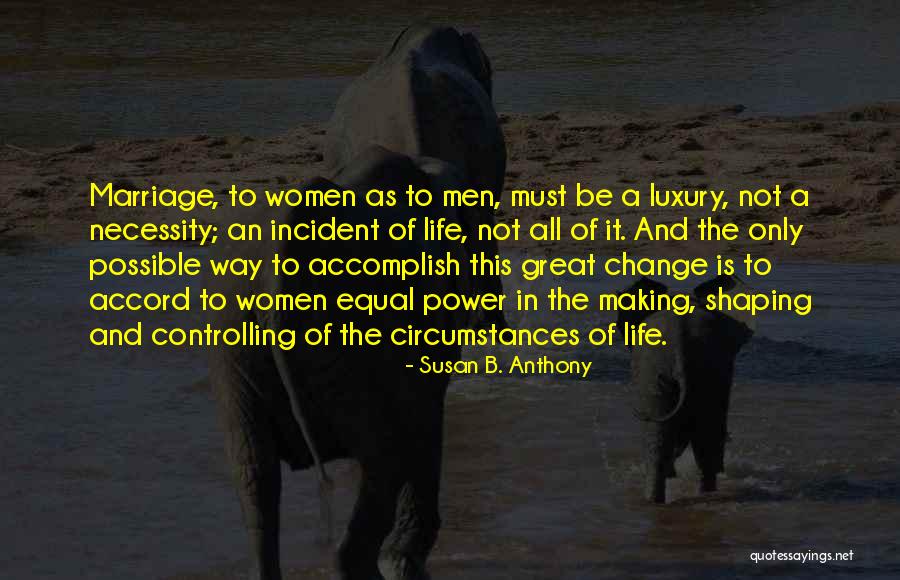Only You Have The Power To Change Your Life Quotes By Susan B. Anthony Only You Have The Power To Change Your Life Quotes By Susan B. Anthony