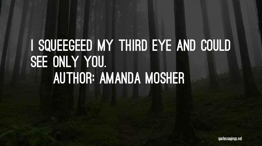 Only You I Love Quotes By Amanda Mosher