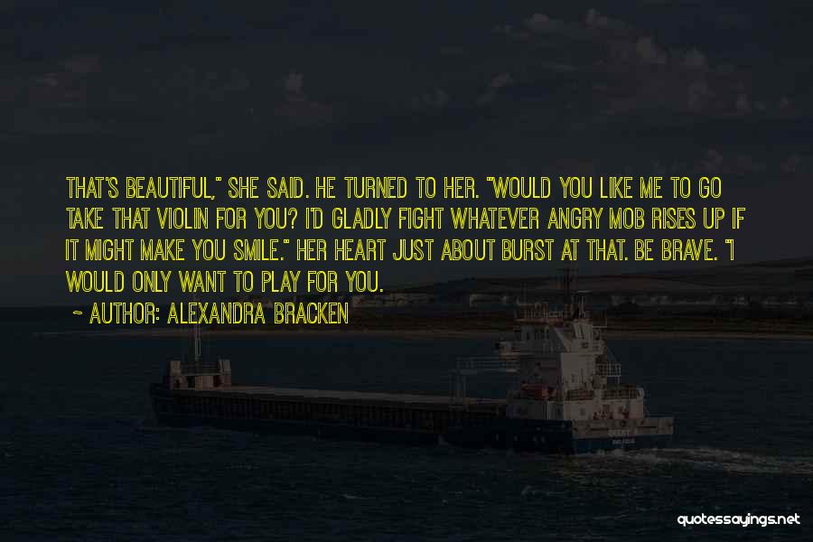 Only You Make Me Smile Quotes By Alexandra Bracken