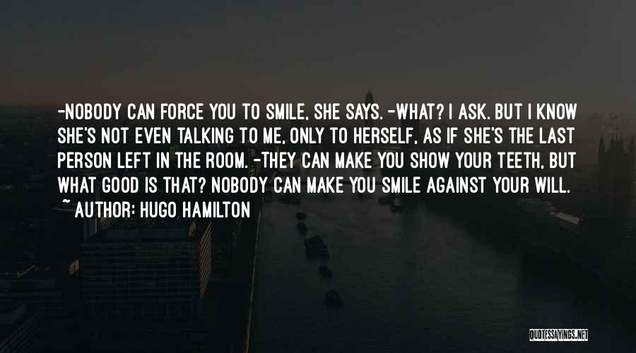 Only You Make Me Smile Quotes By Hugo Hamilton