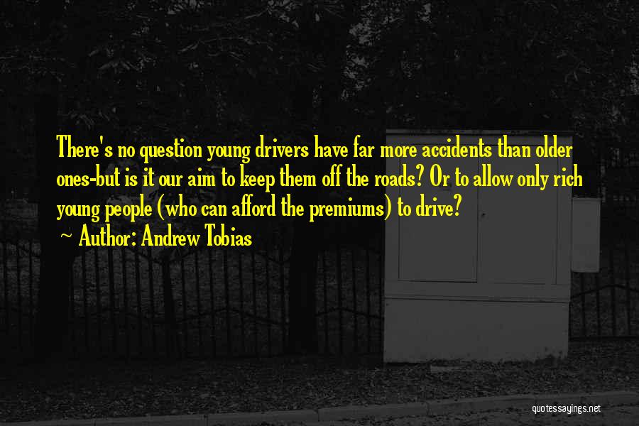 Only Young Drivers Quotes By Andrew Tobias