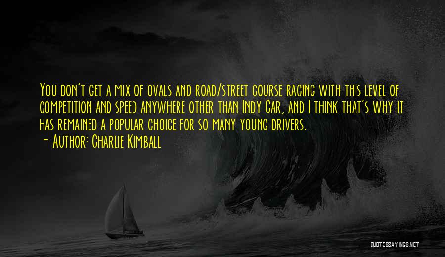 Only Young Drivers Quotes By Charlie Kimball