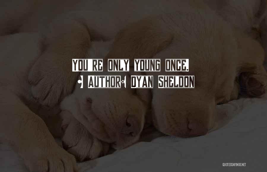 Only Young Once Quotes By Dyan Sheldon