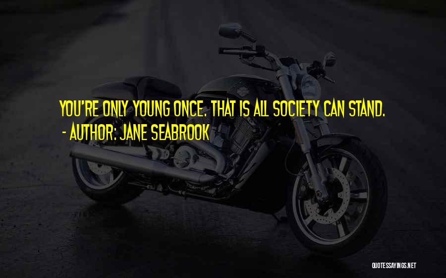 Only Young Once Quotes By Jane Seabrook