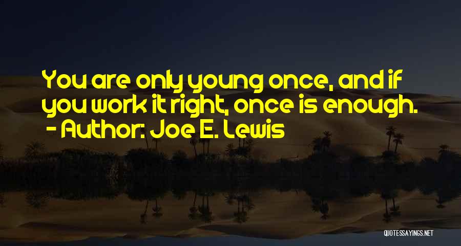 Only Young Once Quotes By Joe E. Lewis