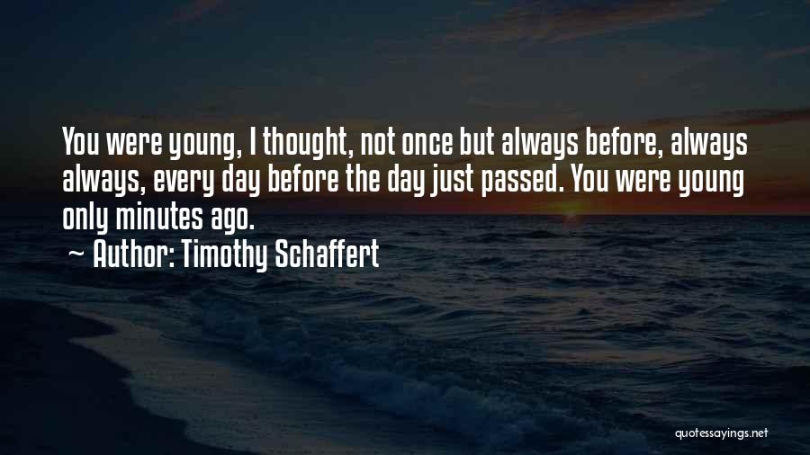 Only Young Once Quotes By Timothy Schaffert
