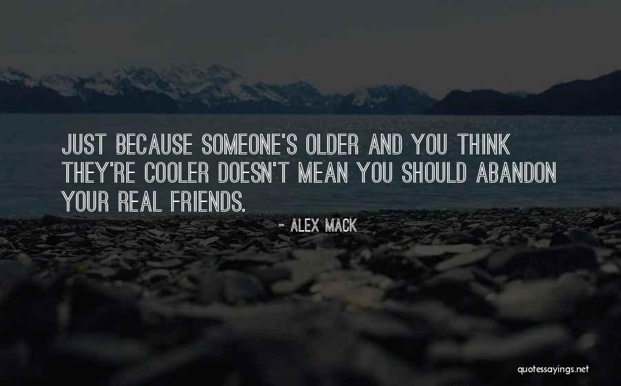 Only Your Real Friends Quotes By Alex Mack Only Your Real Friends Quotes By Alex Mack