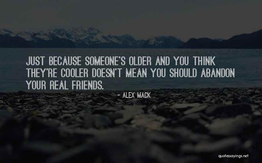 Only Your Real Friends Quotes By Alex Mack