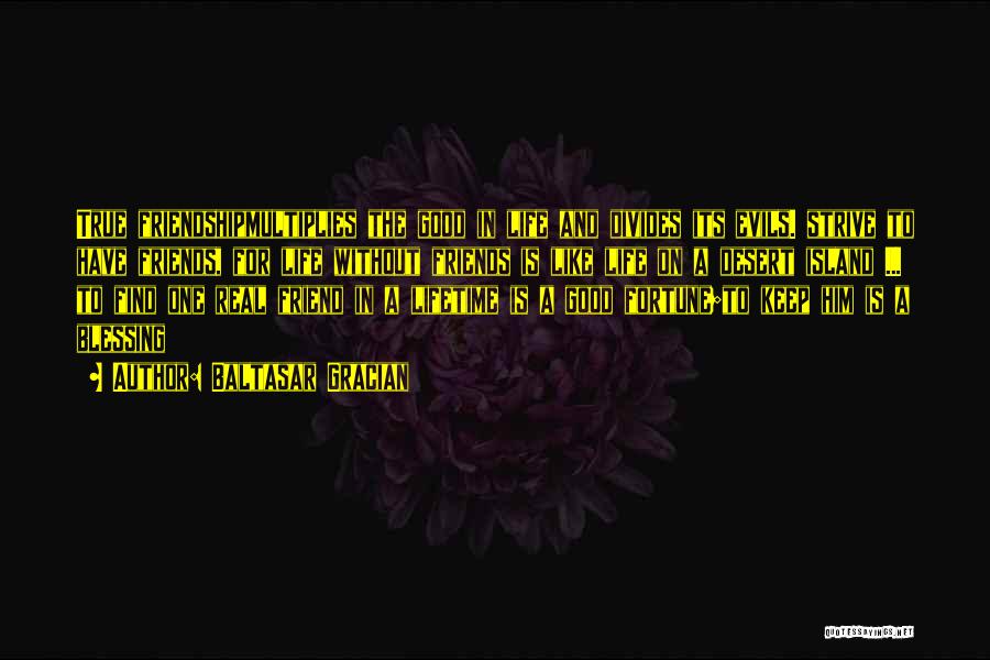 Only Your Real Friends Quotes By Baltasar Gracian Only Your Real Friends Quotes By Baltasar Gracian