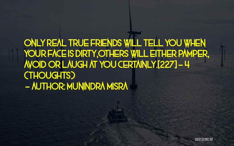 Only Your Real Friends Quotes By Munindra Misra