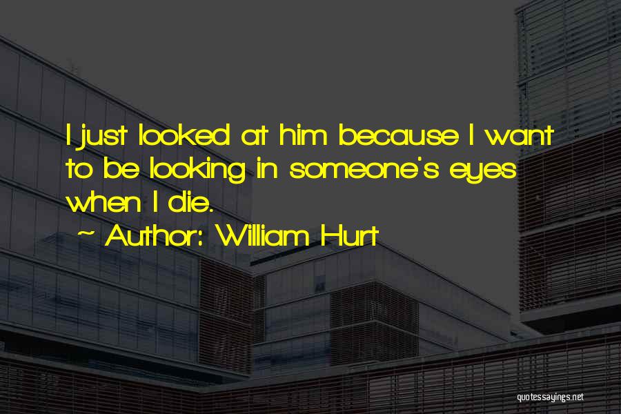 Onoh Quotes By William Hurt