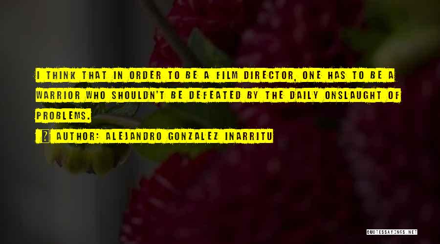 Onslaught Quotes By Alejandro Gonzalez Inarritu