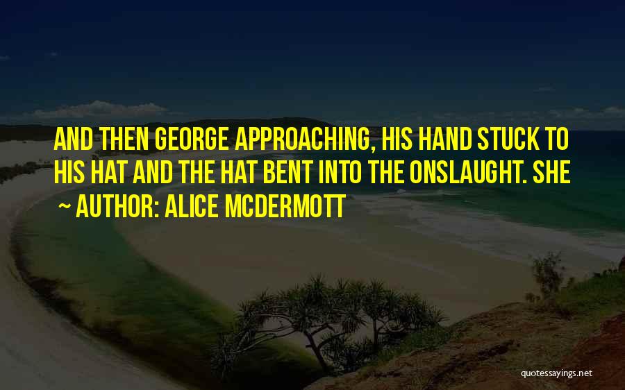 Onslaught Quotes By Alice McDermott