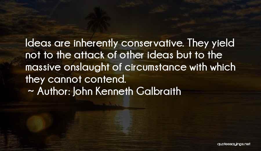 Onslaught Quotes By John Kenneth Galbraith