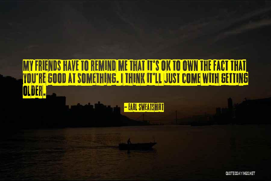 Ontanon Rioja Quotes By Earl Sweatshirt Ontanon Rioja Quotes By Earl Sweatshirt