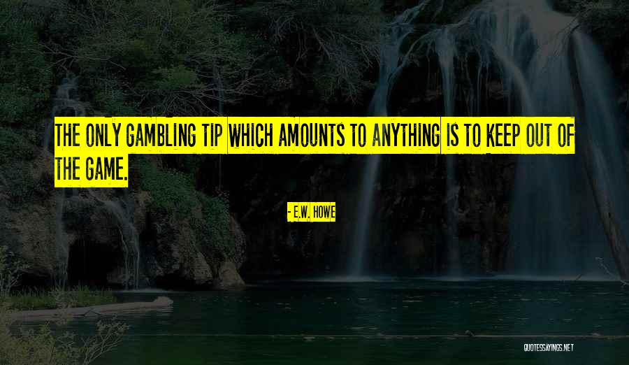 Ontility Quotes By E.W. Howe