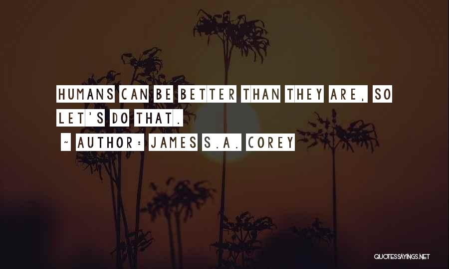 Onto Better Things Quotes By James S.A. Corey