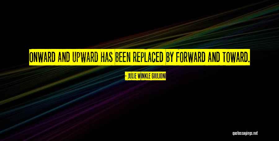 Onward Upward Quotes By Julie Winkle Giulioni