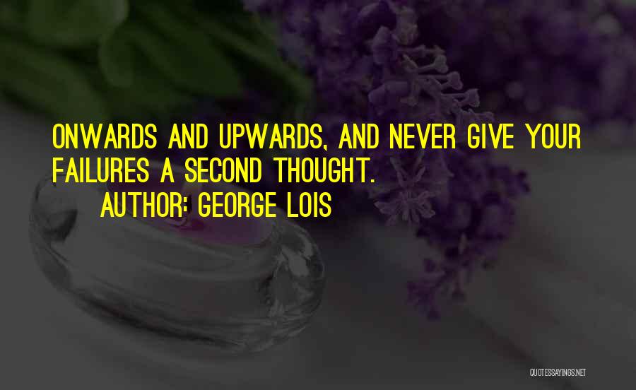 Onwards And Upwards Quotes By George Lois