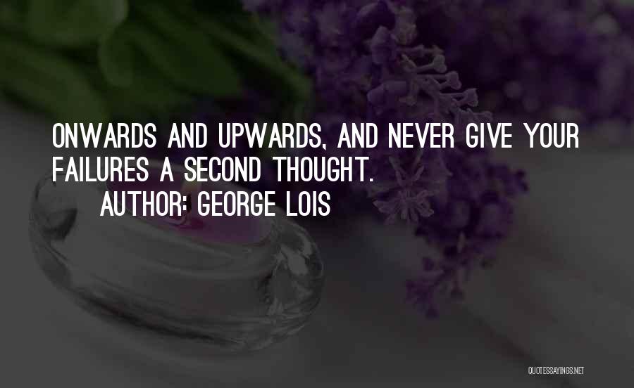 Onwards Upwards Quotes By George Lois