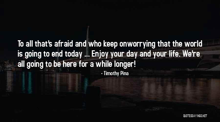 Onworrying Quotes By Timothy Pina