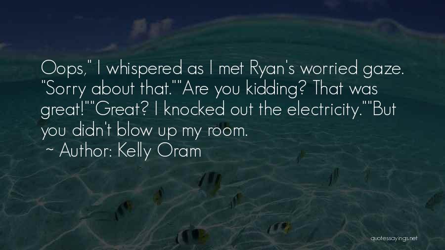 Oops Sorry Quotes By Kelly Oram