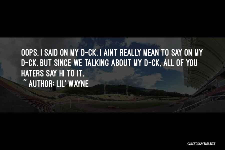 Oops Sorry Quotes By Lil' Wayne