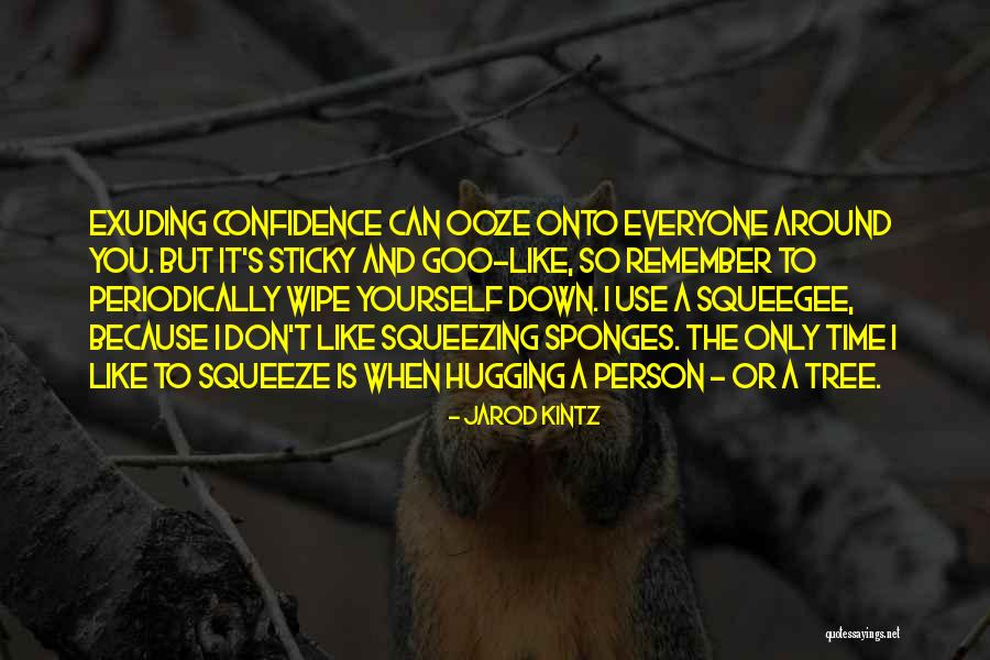 Ooze Confidence Quotes By Jarod Kintz Ooze Confidence Quotes By Jarod Kintz