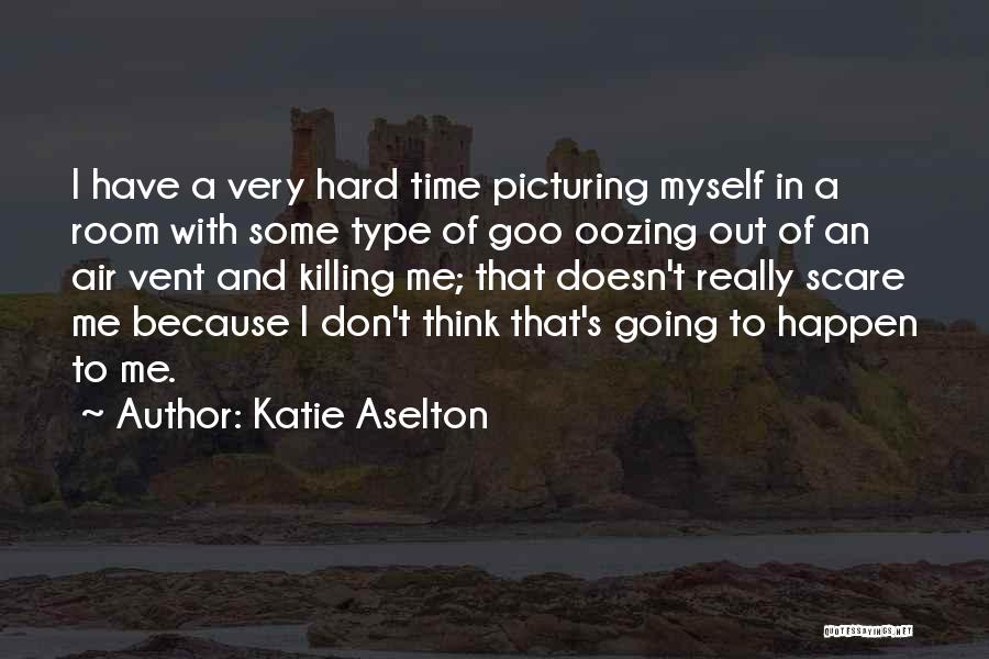 Oozing Quotes By Katie Aselton