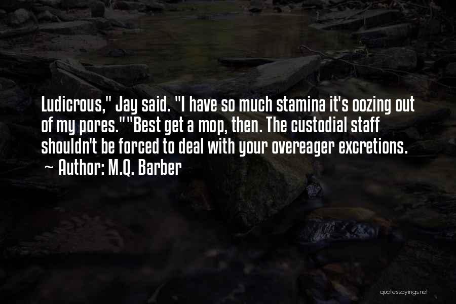 Oozing Quotes By M.Q. Barber