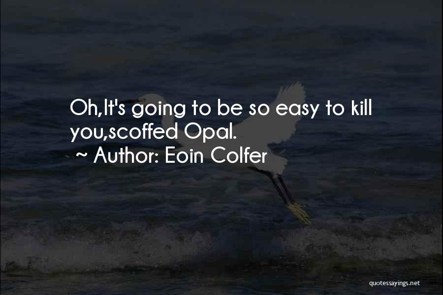 Opal Koboi Quotes By Eoin Colfer