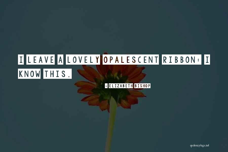 Opalescent Quotes By Elizabeth Bishop Opalescent Quotes By Elizabeth Bishop