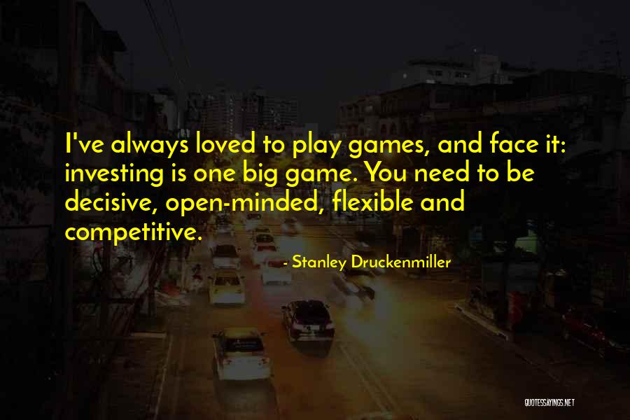 Open And Flexible Quotes By Stanley Druckenmiller Open And Flexible Quotes By Stanley Druckenmiller