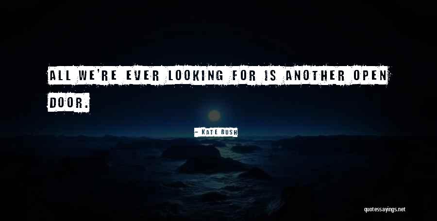 Open Another Door Quotes By Kate Bush Open Another Door Quotes By Kate Bush