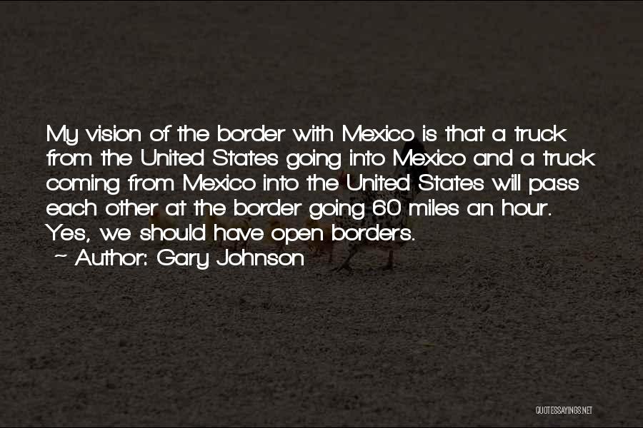 Open Borders Quotes By Gary Johnson