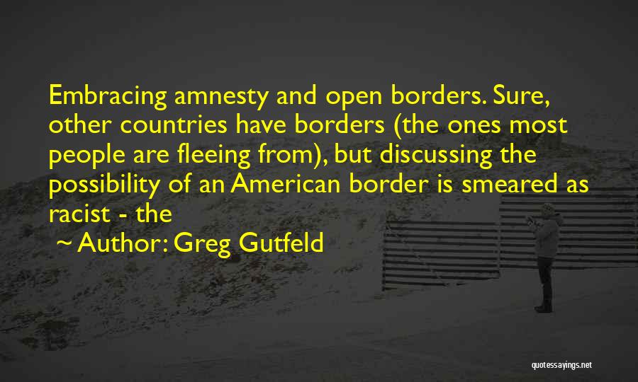 Open Borders Quotes By Greg Gutfeld
