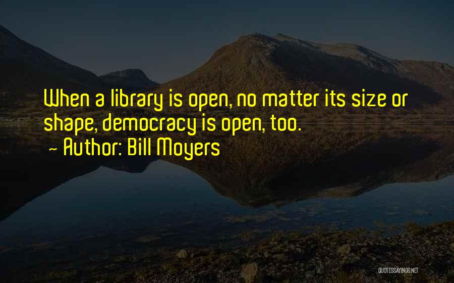 Open Democracy Quotes By Bill Moyers