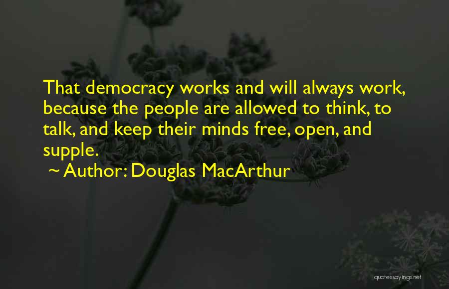 Open Democracy Quotes By Douglas MacArthur