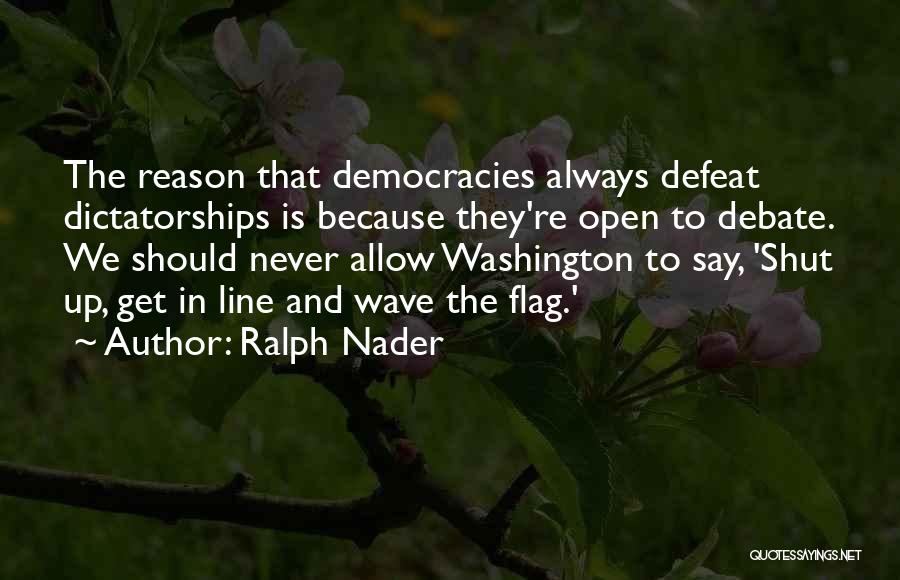 Open Democracy Quotes By Ralph Nader