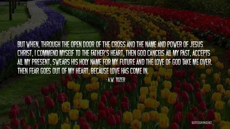 Open Door Love Quotes By A.W. Tozer Open Door Love Quotes By A.W. Tozer