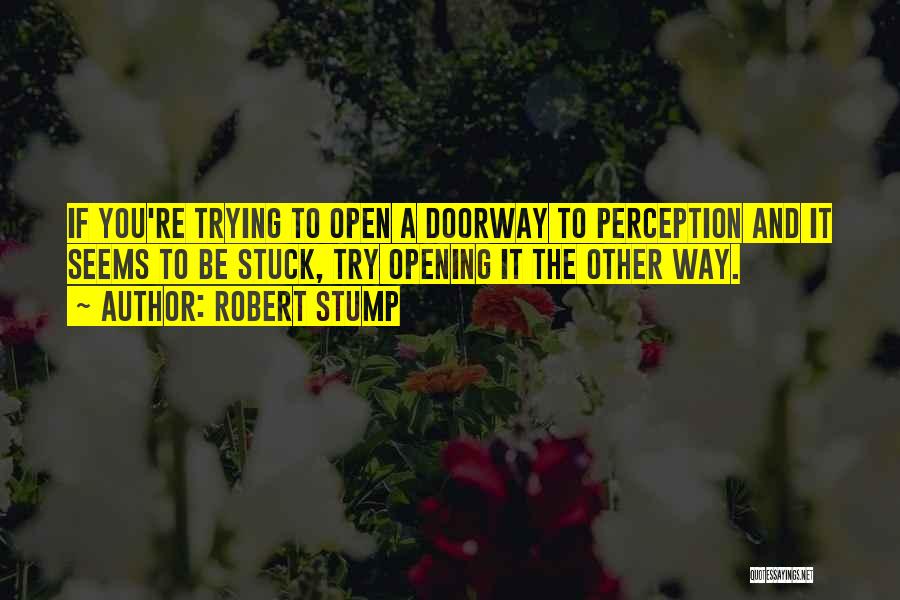 Open Doorway Quotes By Robert Stump