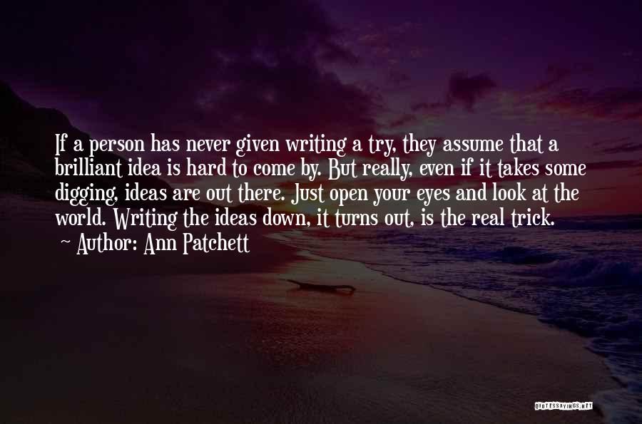 Open Eye Quotes By Ann Patchett