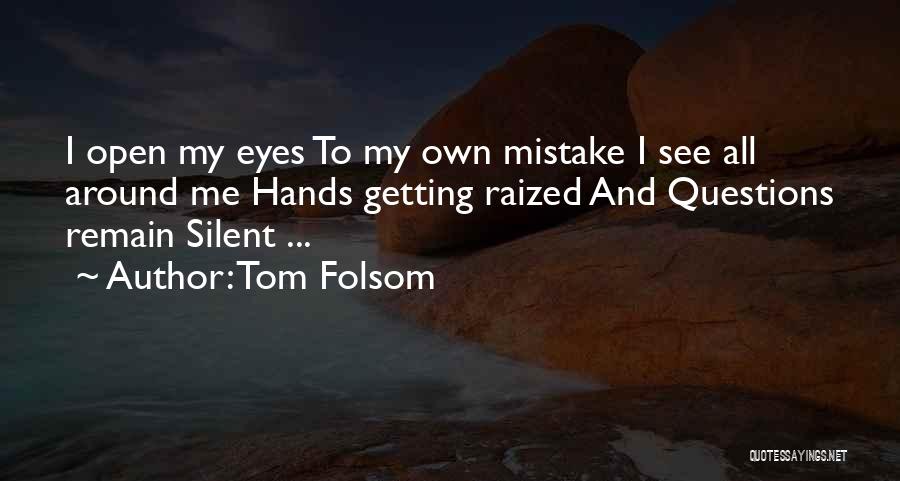 Open Eye Quotes By Tom Folsom