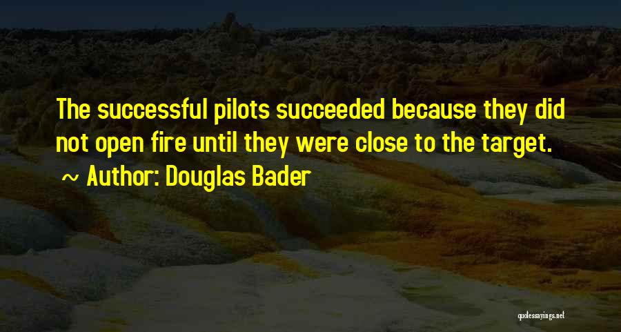 Open Fire Quotes By Douglas Bader