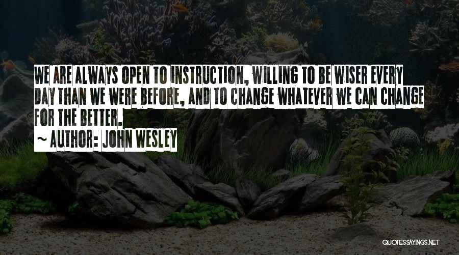 Open For Change Quotes By John Wesley