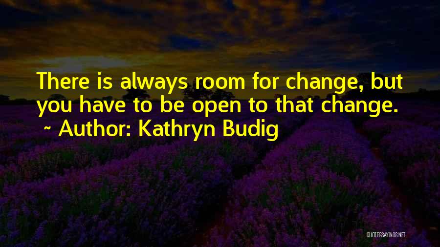 Open For Change Quotes By Kathryn Budig