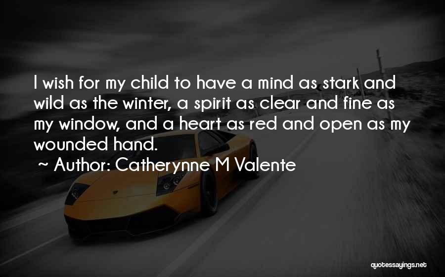 Open Heart Open Mind Quotes By Catherynne M Valente