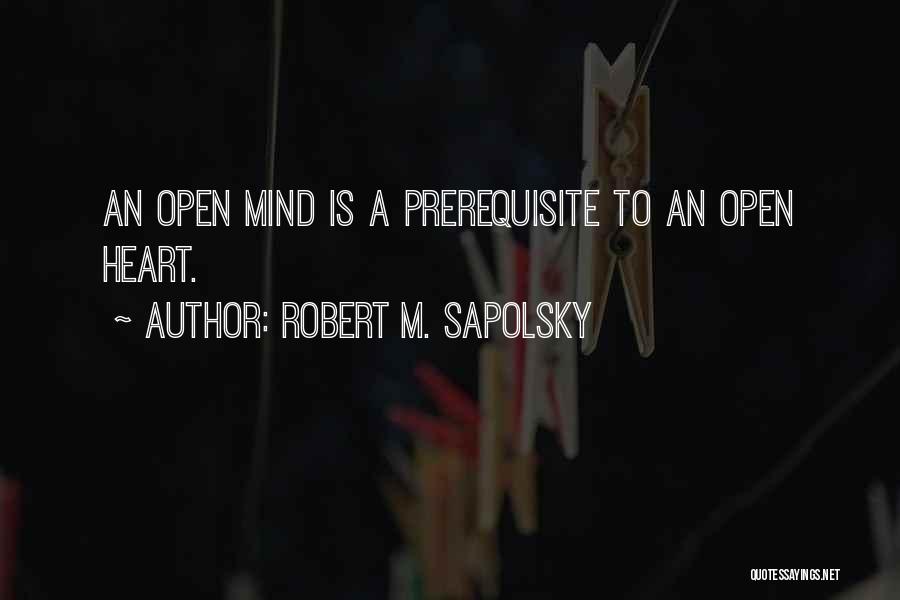 Open Heart Open Mind Quotes By Robert M. Sapolsky